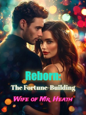 Reborn: The Fortune-Building Wife of Mr. Heath