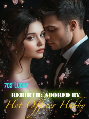 70s' Lucky Rebirth: Adored by Hot Officer Hubby