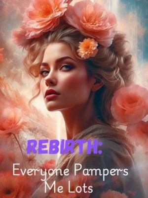 Rebirth: Everyone Pampers Me Lots,