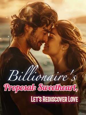 Billionaire's Proposal: Sweetheart, Let's Rediscover Love