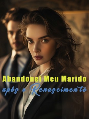 Abandonei Meu Marido após o Renascimento