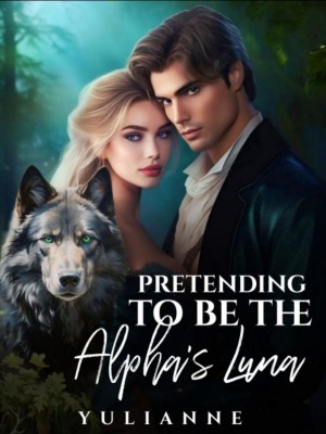 Pretending To Be The Alpha's Luna,YULIANNE