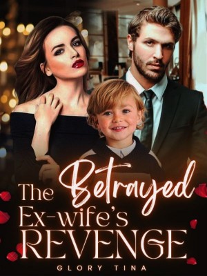 The Betrayed Ex-wife's Revenge,Glory Tina