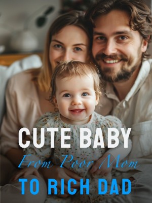 Cute Baby: From Poor Mom to Rich Dad,