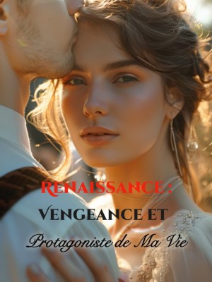 Renaissance : Vengeance et Protagoniste de Ma Vie