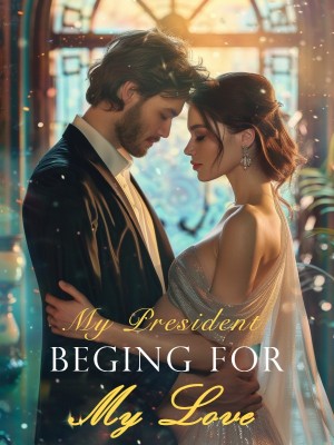 My President Beging for My Love,