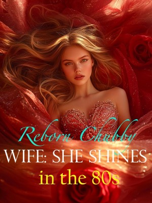 Reborn Chubby Wife: She Shines in the 80s,