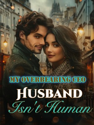 My Overbearing CEO Husband Isn't Human,