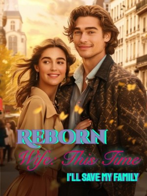 Reborn Wife: This Time I'll Save My Family,