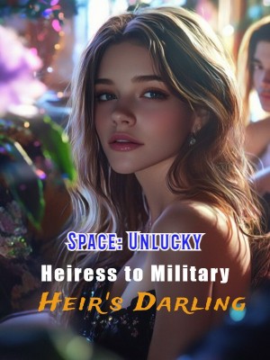 Space: Unlucky Heiress to Military Heir's Darling,