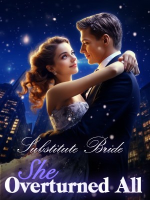 Substitute Bride: She Overturned All,