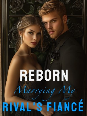 Reborn: Marrying My Rival's Fiancé