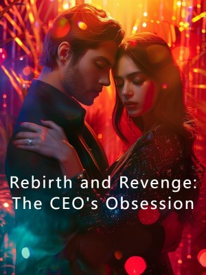 Rebirth and Revenge: The CEO's Obsession