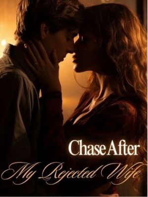 Chasing after My Rejected Wife,