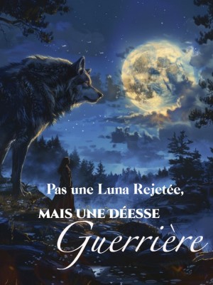 Pas une Luna Rejetée, mais une Déesse Guerrière