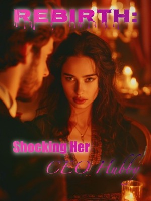 Rebirth: Shocking Her CEO Hubby