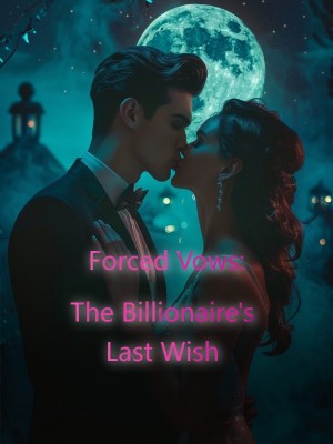 Forced Vows: The Billionaire's Last Wish,