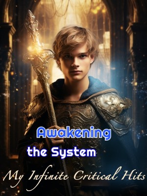 Awakening the System: My Infinite Critical Hits,