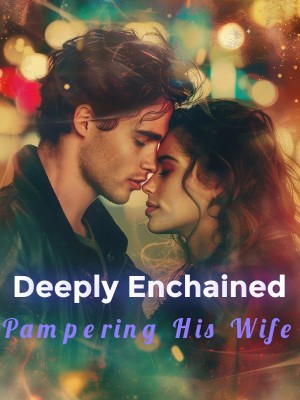 Deeply Enchained: Pampering His Wife,