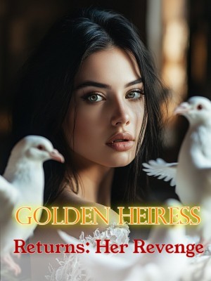 Golden Heiress Returns: Her Revenge,