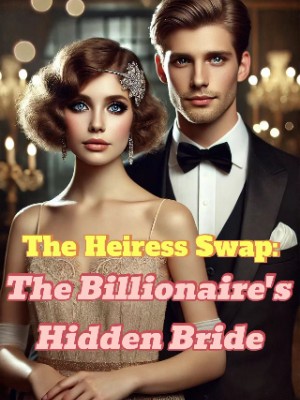 The Heiress Swap: The Billionaire's Hidden Bride,suzimo