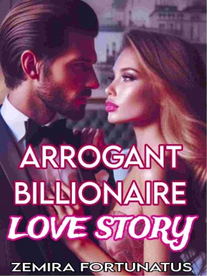 ARROGANT BILIONAIRE LOVE STORY,Zemira Fortunatus