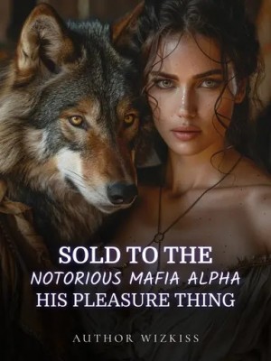 Sold To The Notorious Mafia Alpha- His Pleasure Thing,Author Wizkiss
