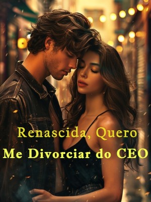 Renascida, Quero Me Divorciar do CEO