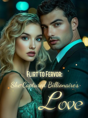 Flirt to Fervor: She Captured Billionaire's Love,