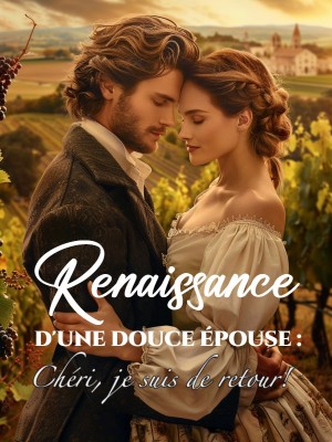 Renaissance d'une douce épouse : Chéri, je suis de retour!