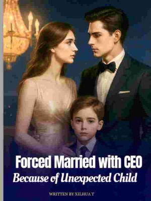 Forced Marriage With CEO Because Of An Unexpected Child,Xilhua T
