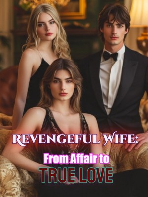 Revengeful Wife: From Affair to True Love,