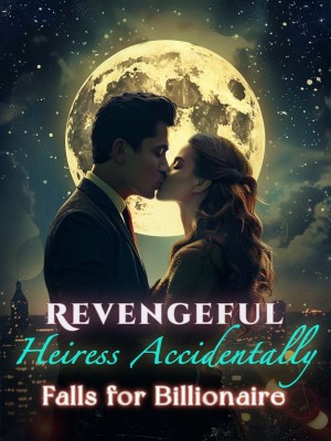 Revengeful Heiress Accidentally Falls for Billionaire,