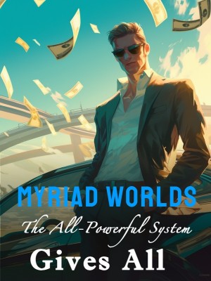 Myriad Worlds: The All-Powerful System Gives All,