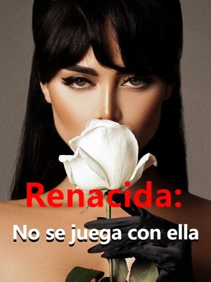 Renacida: No se juega con ella