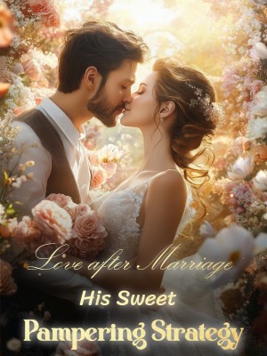 Love after Marriage: His Sweet Pampering Strategy,