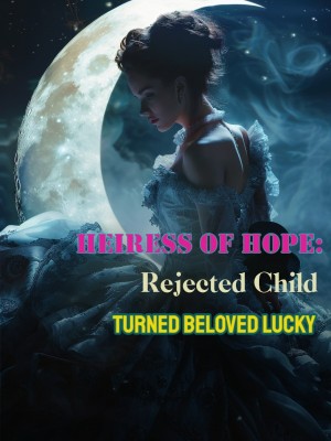 Heiress of Hope: Rejected Child Turned Beloved Lucky,