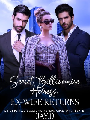 Secret Billionaire Heiress: Ex-wife Returns,Jay.D