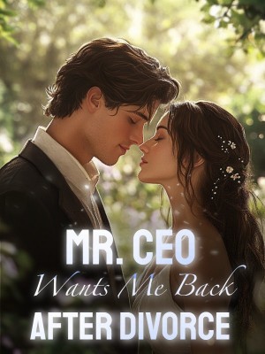 Mr. CEO Wants Me Back after Divorce