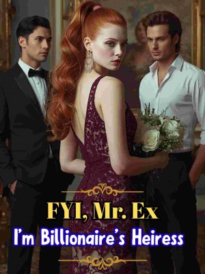 Fyi, Mr. Ex, I'm Billionaire's Heiress,Itsme