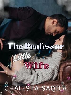 THE PROFESSOR LITTLE WIFE,Chalista Saqila