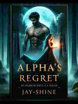 Alpha's Regret: My Rejected Mate Is A Healer,Jay-Shine