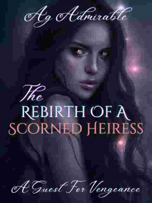 The Rebirth Of A Scorned Heiress