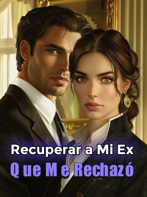 Recuperar a Mi Ex Que Me Rechazó