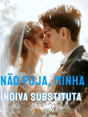 Não fuja, minha noiva substituta