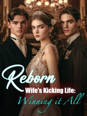 Reborn Wife's Kicking Life: Winning it All,