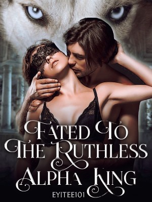 Fated To The Ruthless Alpha King,eyitayoolusayo