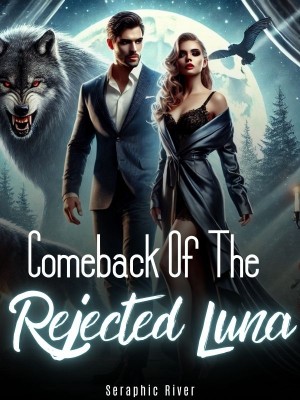 Comeback Of The Rejected Luna,Seraphic River