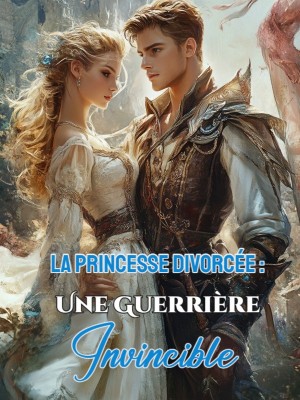 La Princesse Divorcée : Une Guerrière Invincible