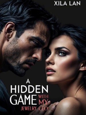 A Hidden Game With My Jewelry CEO,Xila Lan
